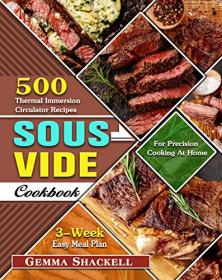 Sous Vide Cookbook - 500 Thermal Immersion Circulator Recipes with 3-Week Easy Meal Plan for Precision Cooking At Home