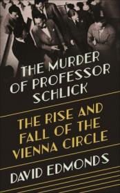 The Murder of Professor Schlick - The Rise and Fall of the Vienna Circle