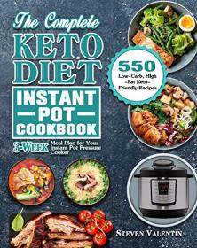 The Complete Keto Diet Instant Pot Cookbook - 550 Low-Carb, High-Fat Keto-Friendly Recipes with 3-Week Meal Plan