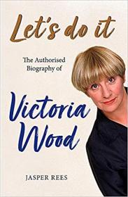 Victoria Wood - The Authorised Biography