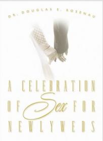 A Celebration of Sex for Newlyweds By Douglas E Rosenau