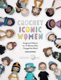 Crochet Iconic Women - Amigurumi patterns for 15 women who changed the world
