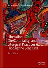 Liberation, (De)Coloniality, and Liturgical Practices - Flipping the Song Bird