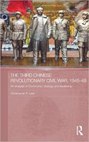 The Third Chinese Revolutionary Civil War, 1945-49 - An Analysis of Communist Strategy and Leadership