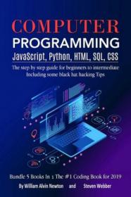Computer Programming JavaScript, Python, HTML, SQL, CSS - The step by step guide for beginners to intermediate
