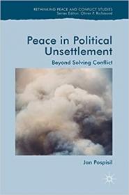 Peace in Political Unsettlement - Beyond Solving Conflict