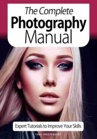 The Complete Photography Manual - Expert Tutorials To Improve Your Skills, 7th Edition October 2020 (PDF)