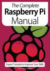 The Complete Raspberry Pi Manual - Expert Tutorials To Improve Your Skills, 7th Edition October 2020