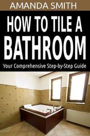 How To Tile A Bathroom - Your Comprehensive Step-by-Step Guide