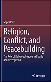 Religion, Conflict, and Peacebuilding - The Role of Religious Leaders in Bosnia and Herzegovina