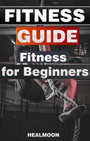 Fitness Guide - Fitness For Beginners Science of Strength and Physique Training