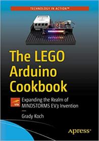The LEGO Arduino Cookbook - Expanding the Realm of MINDSTORMS EV3 Invention