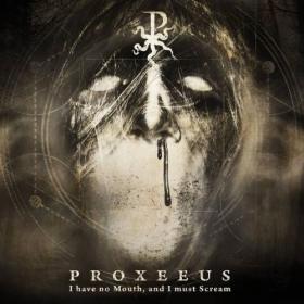 Proxeeus - I Have No Mouth, And I Must Scream (2020)