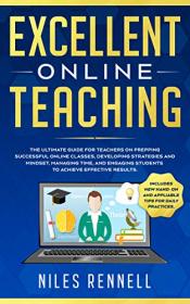 Excellent Online Teaching - The Ultimate Guide for Teachers on Prepping Successful Online Classes, Developing Strategies, Mindset