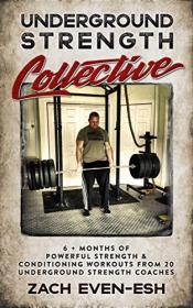 Underground Strength Training Collective - 6 + Months of Powerful Strength & Conditioning Workouts from 20 Strength Coaches