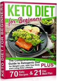 Keto Diet for Beginners - The Comprehensive Guide to Ketogenic Diet for Weight Loss, Heal Your Body and Living Keto Lifestyle