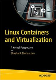 Linux Containers and Virtualization - A Kernel Perspective