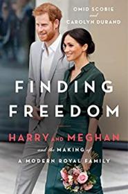 Finding Freedom Harry and Meghan and the Making of a Modern Royal Family by Omid Scobie Carolyn Durand