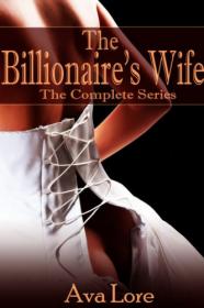 The Billionaires Wife the Complete Series a BDSM Erotic Romance