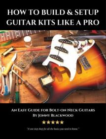 How to Build & Setup Guitar Kits like a Pro - An Easy Guide for Bolt-on Neck Guitars