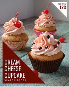 123 Cream Cheese Cupcake Recipes - A Cream Cheese Cupcake Cookbook You Will Love