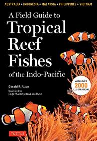 A Field Guide to Tropical Reef Fishes of the Indo-Pacific - Covers 1,670 Species (with 2,000 illustrations)