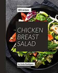 303 Chicken Breast Salad Recipes - Chicken Breast Salad Cookbook - Your Best Friend Forever