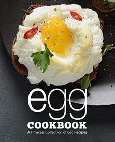 Egg Cookbook - A Timeless Collection of Egg Recipes