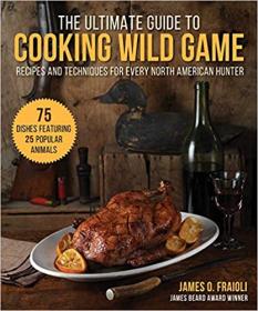 The Ultimate Guide to Cooking Wild Game