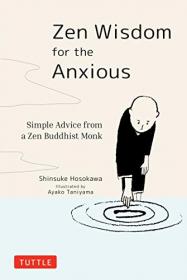 Zen Wisdom for the Anxious - Simple Advice from a Zen Buddhist Monk