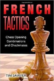 French Tactics - Chess Opening Combinations and Checkmates (Sawyer Chess Tactics)