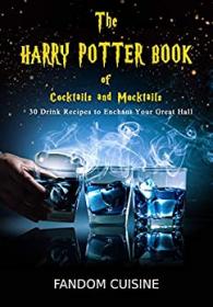The Harry Potter Book of Cocktails and Mocktails - Discover Over 30 Vegan Friendly Drinks