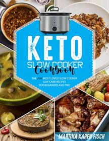 Keto Slow Cooker Cookbook - The 250 Most Loved Slow Cooker Low Carb Recipes for Beginners and Pro