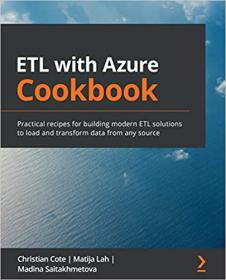 ETL with Azure Cookbook - Practical recipes for building modern ETL solutions to load and transform data from any source