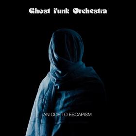 (2020) Ghost Funk Orchestra - An Ode To Escapism [FLAC]