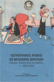Governing Risks in Modern Britain - Danger, Safety and Accidents, c  1800 - 2000