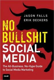 No Bullshit Social Media - The All-Business, No-Hype Guide to Social Media Marketing