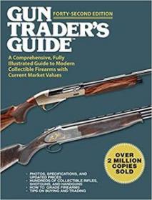Gun Trader's Guide - A Comprehensive, Fully Illustrated Guide to Modern Collectible Firearms with Current Market Values