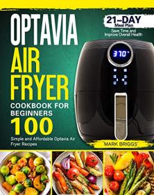 Optavia Air Fryer Cookbook for Beginners - 100 Simple and Affordable Optavia Air Fryer Recipes with 21-Day Meal Plan