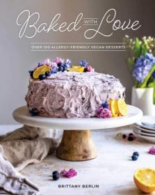 Baked with Love - Over 100 Allergy-Friendly Vegan Desserts