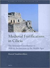 Medieval Fortifications in Cilicia The Armenian Contribution to Military Architecture in the Middle Ages