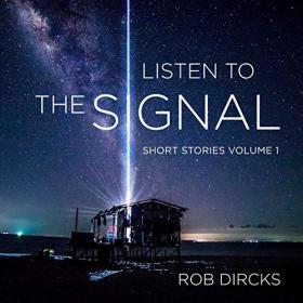 Rob Dircks - 2019 - Listen to the Signal, Volume 1 (Sci-Fi)