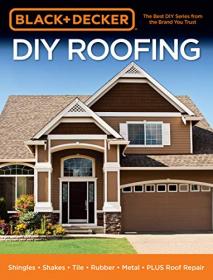 Black & Decker DIY Roofing - Shingles - Shakes - Tile - Rubber - Metal - PLUS Roof Repair (True PDF)