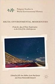 Arctic Environmental Modernities - From the Age of Polar Exploration to the Era of the Anthropocene