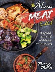 The Mexican Meat Cookbook - The Best Authentic Mexican Beef, Pork, and Chicken Recipes, from Our Casa to Yours
