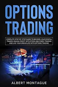 OPTIONS TRADING - Complete Step-by-Step Guide to Become a Successful Trader, Making Profit with Stock and Forex