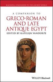 A Companion to Greco-Roman and Late Antique Egypt [EPUB]