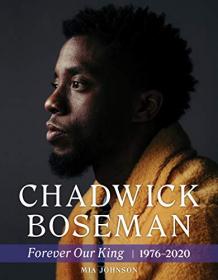 Chadwick Boseman - Forever Our King 1976-2020