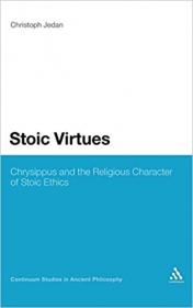 Stoic Virtues - Chrysippus and the Religious Character of Stoic Ethics
