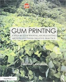Gum Printing - A Step-by-Step Manual, Highlighting Artists and Their Creative Practice
